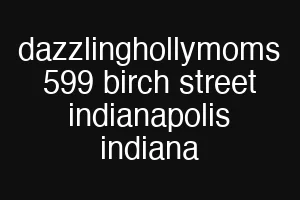 dazzlinghollymoms 599 birch street indianapolis indiana