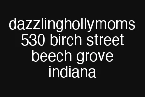 dazzlinghollymoms 530 birch street beech grove indiana